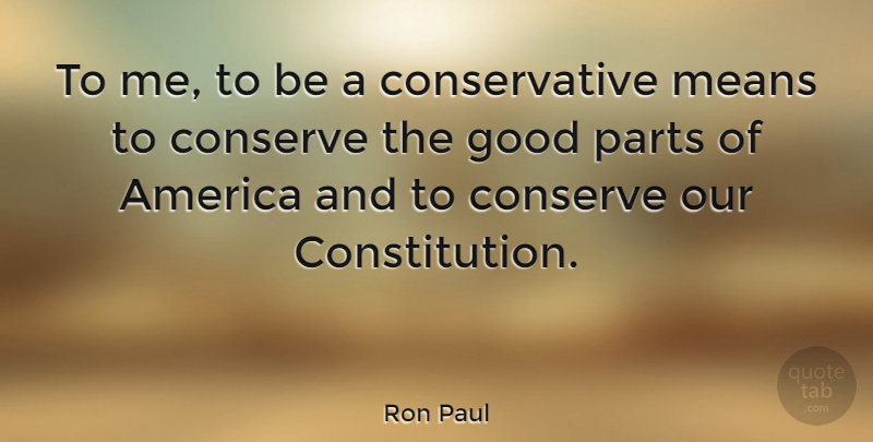 Ron Paul Quote About Mean, America, Conservative: To Me To Be A...