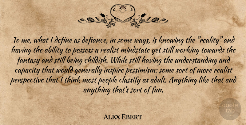 Alex Ebert Quote About Fun, Reality, Thinking: To Me What I Define...