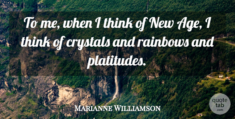 Marianne Williamson Quote About Age, Rainbows: To Me When I Think...