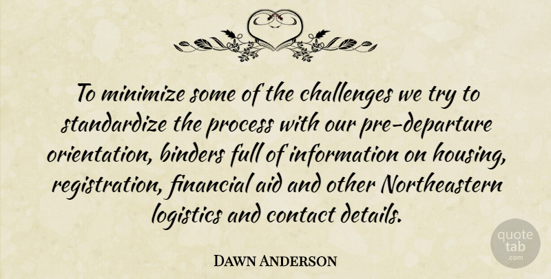 Dawn Anderson Quote About Aid, Challenges, Contact, Financial, Full: To Minimize Some Of The...