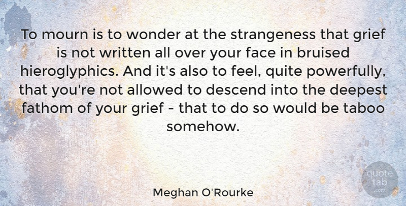 Meghan O'Rourke Quote About Grief, Over You, Would Be: To Mourn Is To Wonder...