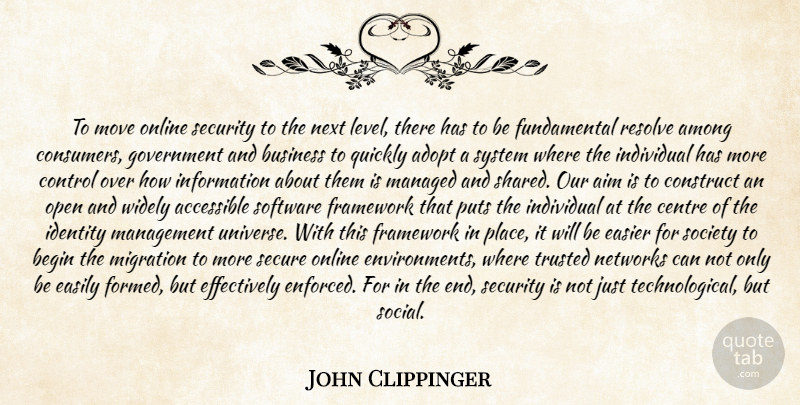 John Clippinger Quote About Accessible, Adopt, Aim, Among, Begin: To Move Online Security To...