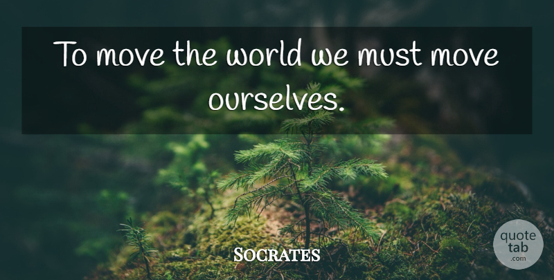 Socrates Quote About Moving, World: To Move The World We...