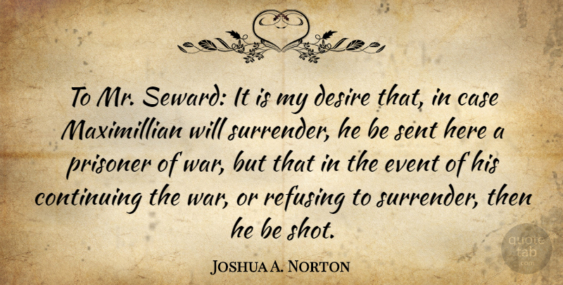 Joshua A. Norton Quote About Case, Continuing, Prisoner, Refusing, Sent: To Mr Seward It Is...