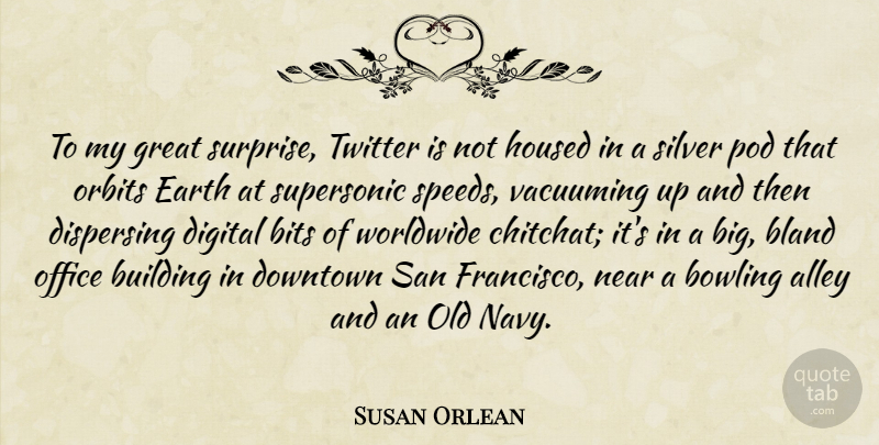 Susan Orlean Quote About San Francisco, Office, Navy: To My Great Surprise Twitter...