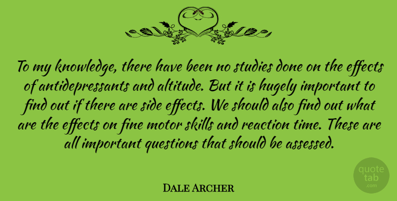 Dale Archer Quote About Skills, Important, Done: To My Knowledge There Have...