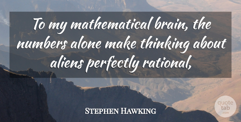 Stephen Hawking Quote About Thinking, Numbers, Brain: To My Mathematical Brain The...