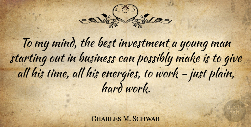 Charles M. Schwab Quote About Best, Business, Hard, Investment, Man: To My Mind The Best...