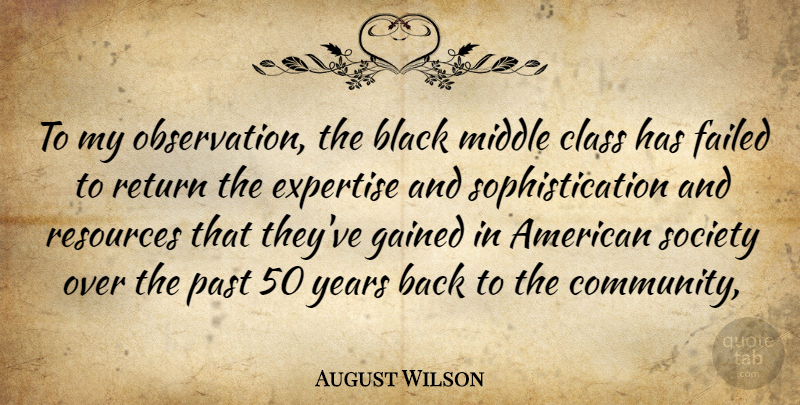 August Wilson Quote About Black, Class, Expertise, Failed, Gained: To My Observation The Black...