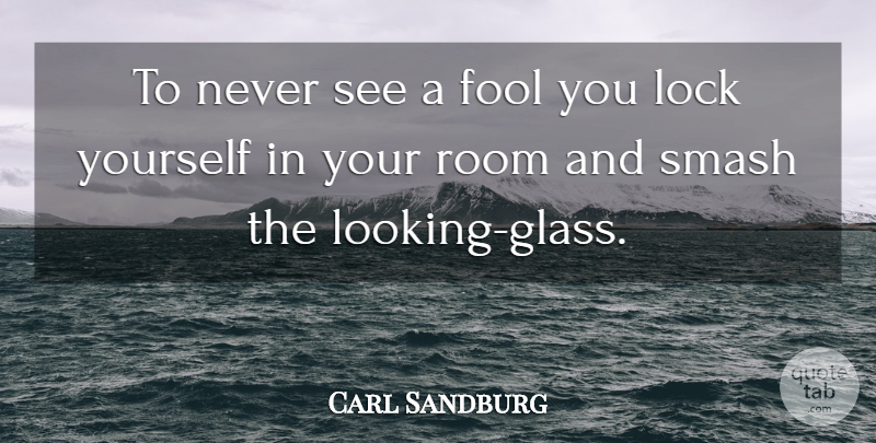 Carl Sandburg Quote About Glasses, Rooms, Fool: To Never See A Fool...