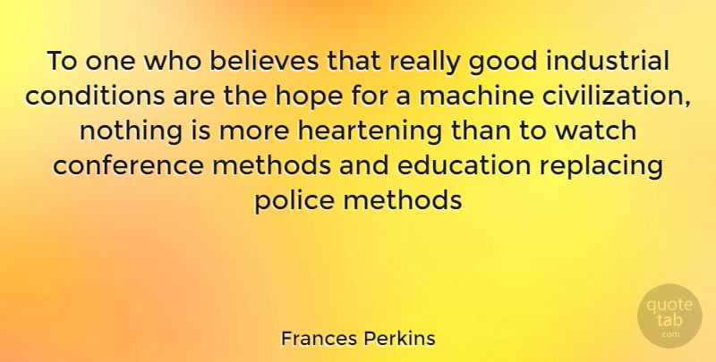 Frances Perkins Quote About Believe, Civilization, Police: To One Who Believes That...