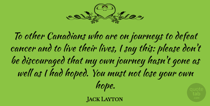 Jack Layton Quote About Cancer, Journey, Gone: To Other Canadians Who Are...