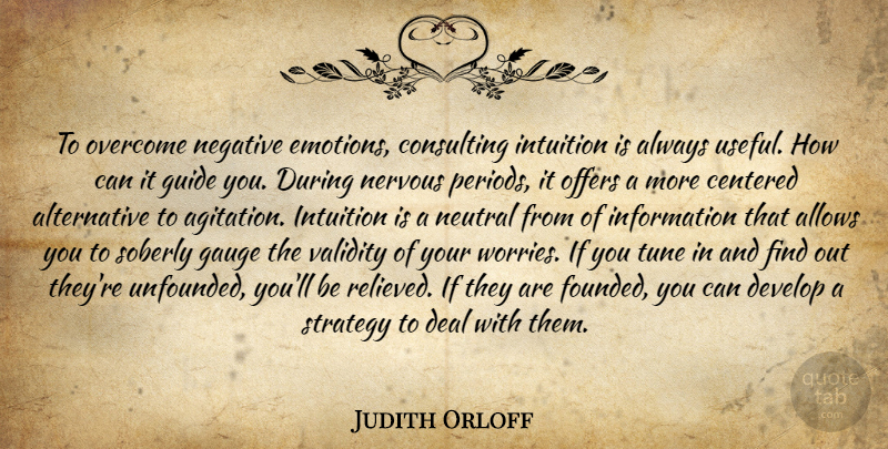 Judith Orloff Quote About Worry, Intuition, Agitation: To Overcome Negative Emotions Consulting...