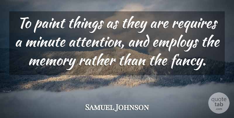 Samuel Johnson Quote About Memories, Reality, Fancy: To Paint Things As They...