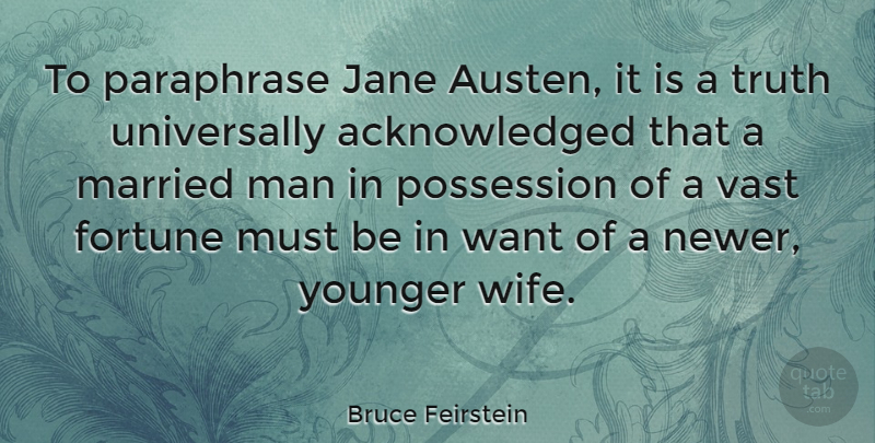 Bruce Feirstein Quote About Men, Wife, Want: To Paraphrase Jane Austen It...