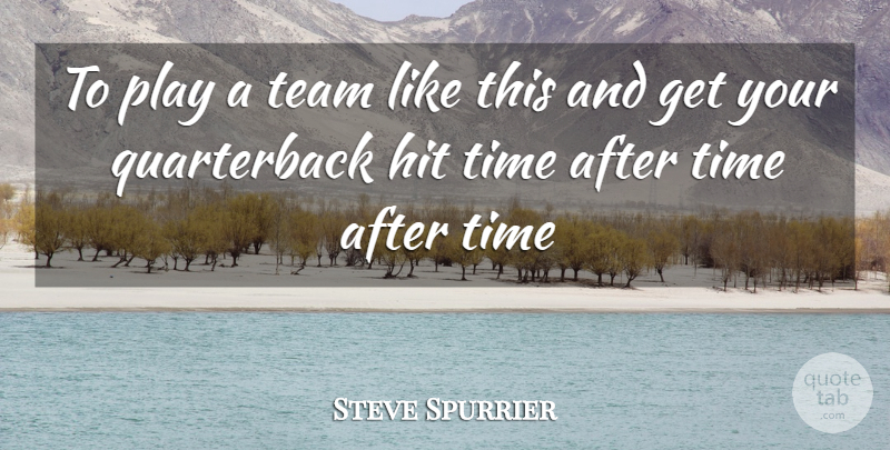 Steve Spurrier Quote About Hit, Team, Time: To Play A Team Like...
