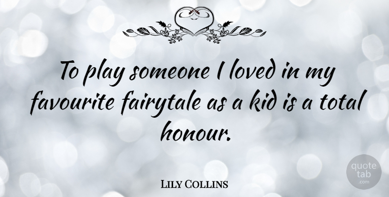 Lily Collins Quote About Kids, Play, Fairytale: To Play Someone I Loved...