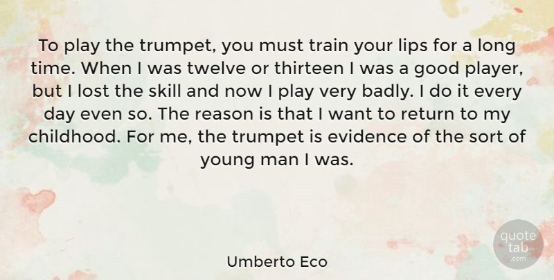 Umberto Eco Quote About Player, Men, Skills: To Play The Trumpet You...