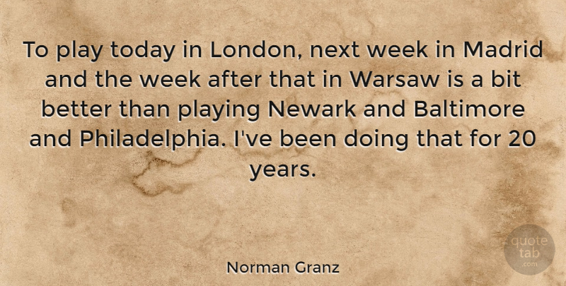 Norman Granz Quote About Years, Play, Philadelphia: To Play Today In London...