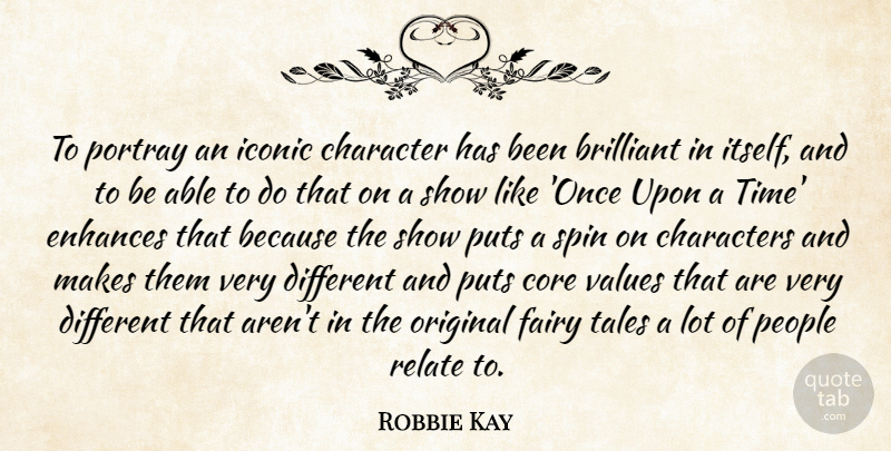 Robbie Kay Quote About Brilliant, Characters, Core, Enhances, Fairy: To Portray An Iconic Character...