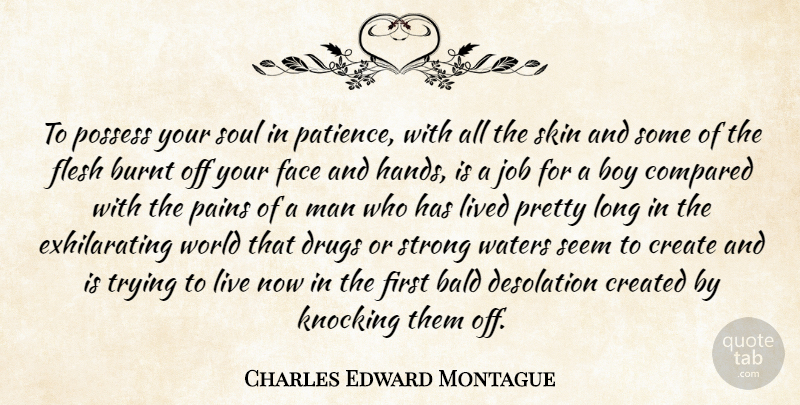 Charles Edward Montague Quote About Strong, Jobs, Pain: To Possess Your Soul In...