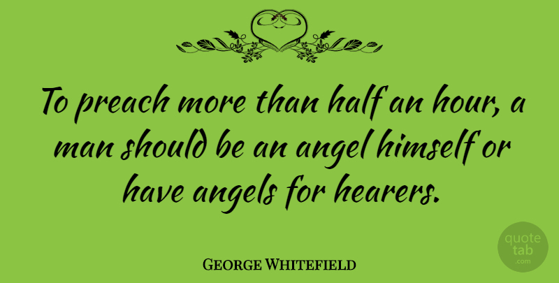 George Whitefield Quote About Angel, Men, Half: To Preach More Than Half...