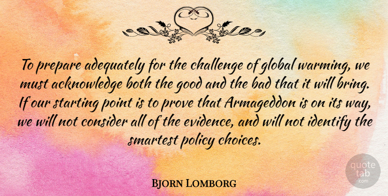 Bjorn Lomborg Quote About Choices, Challenges, Way: To Prepare Adequately For The...