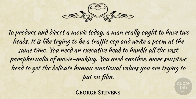 George Stevens Quote About Cop, Delicate, Direct, Emotional, Executive: To Produce And Direct A...