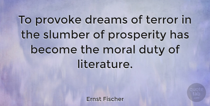 Ernst Fischer Quote About Dreams, Duty, Prosperity, Provoke, Slumber: To Provoke Dreams Of Terror...