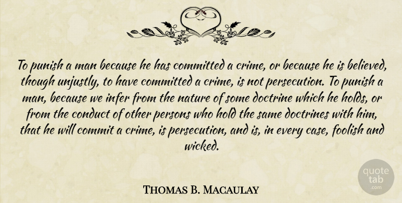 Thomas B. Macaulay Quote About Men, Justice, Wicked: To Punish A Man Because...