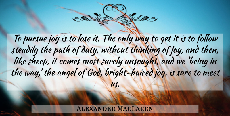 Alexander MacLaren Quote About Angel, Thinking, Sheep: To Pursue Joy Is To...