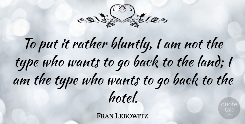 Fran Lebowitz Quote About Witty, Travel, Nature: To Put It Rather Bluntly...