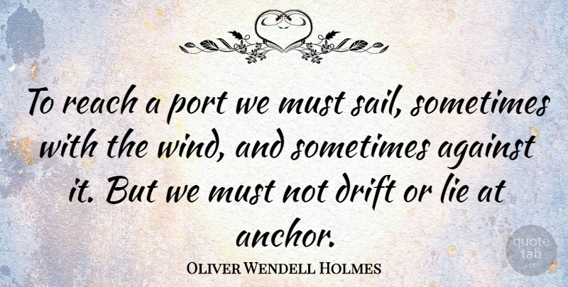 Oliver Wendell Holmes Quote About Inspirational, Life, Motivational: To Reach A Port We...
