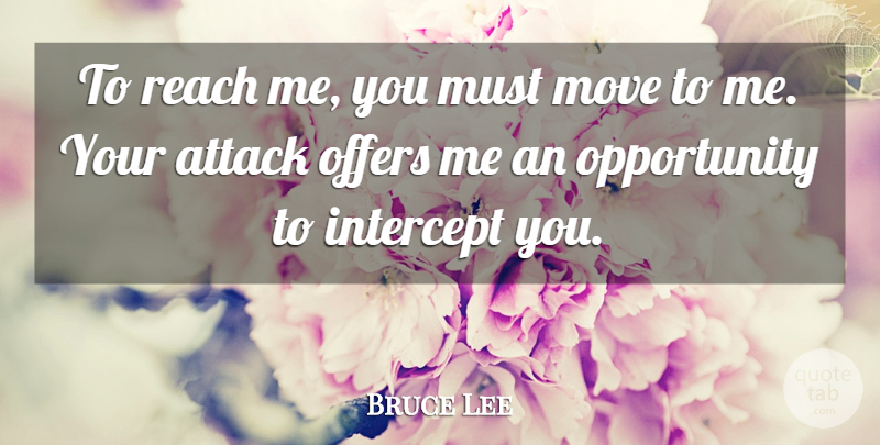 Bruce Lee Quote About Moving, Opportunity, Offers: To Reach Me You Must...