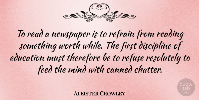 Aleister Crowley Quote About Reading, Discipline, Mind: To Read A Newspaper Is...