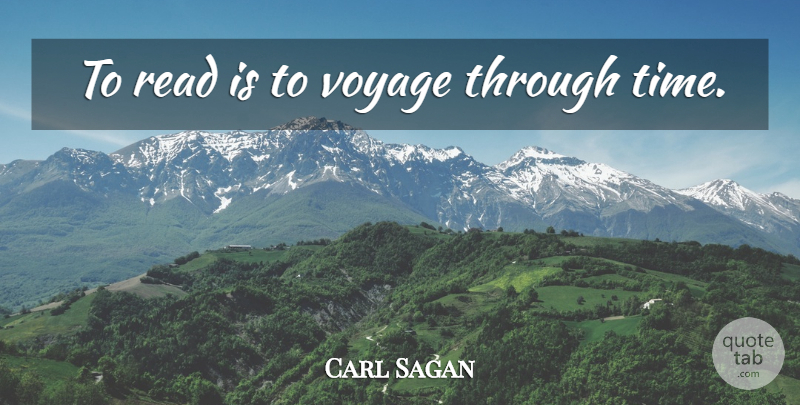 Carl Sagan Quote About Time, Voyages, Rough Times: To Read Is To Voyage...