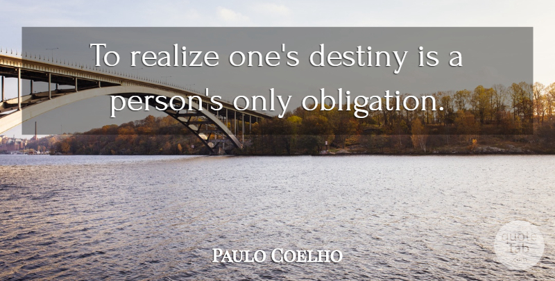 Paulo Coelho Quote About Inspirational, Destiny, Alchemist: To Realize Ones Destiny Is...