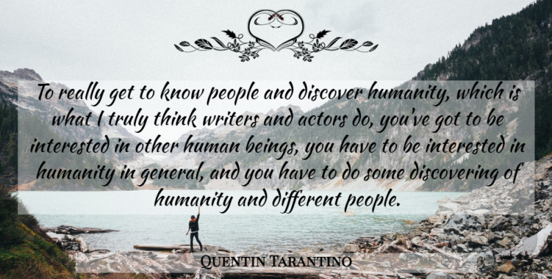 Quentin Tarantino Quote About Thinking, People, Humanity: To Really Get To Know...