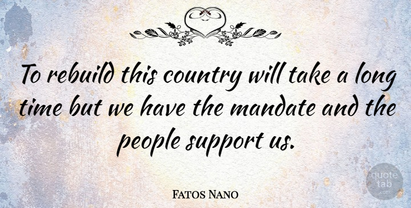 Fatos Nano Quote About Country, Mandate, People, Time: To Rebuild This Country Will...