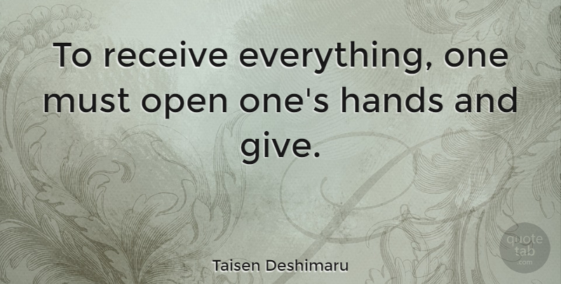 Taisen Deshimaru Quote About Helping Others, Hands, Giving: To Receive Everything One Must...