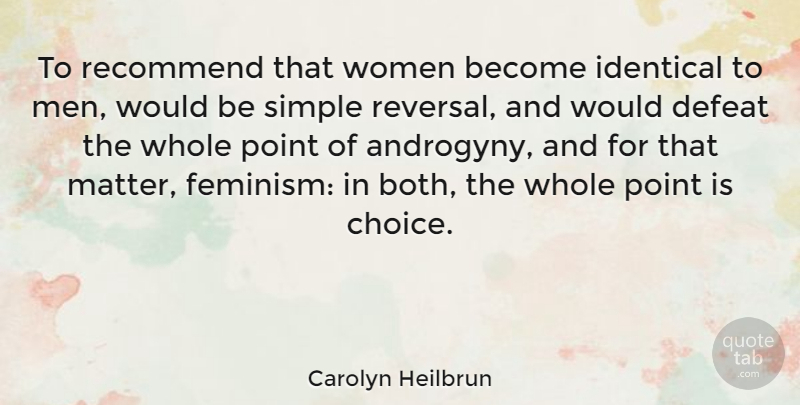 Carolyn Heilbrun Quote About Simple, Men, Feminist: To Recommend That Women Become...