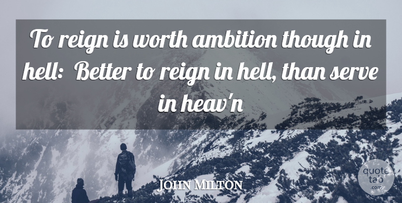 John Milton Quote About Ambition, Reign, Serve, Though, Worth: To Reign Is Worth Ambition...