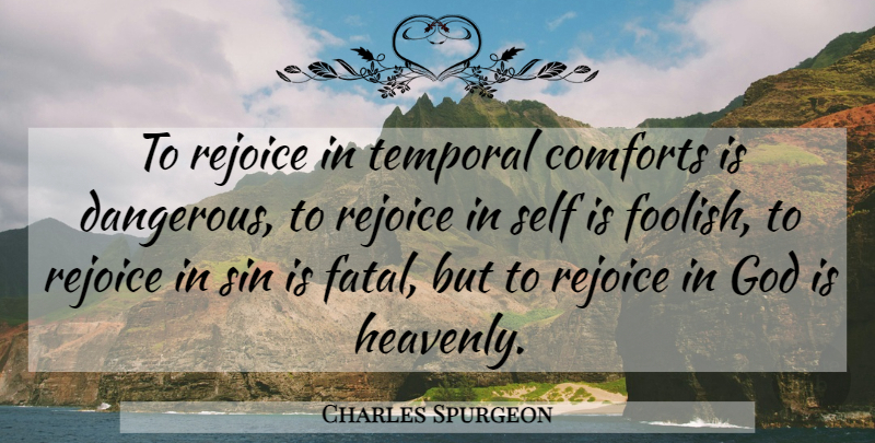 Charles Spurgeon Quote About Self, Comfort, Sin: To Rejoice In Temporal Comforts...