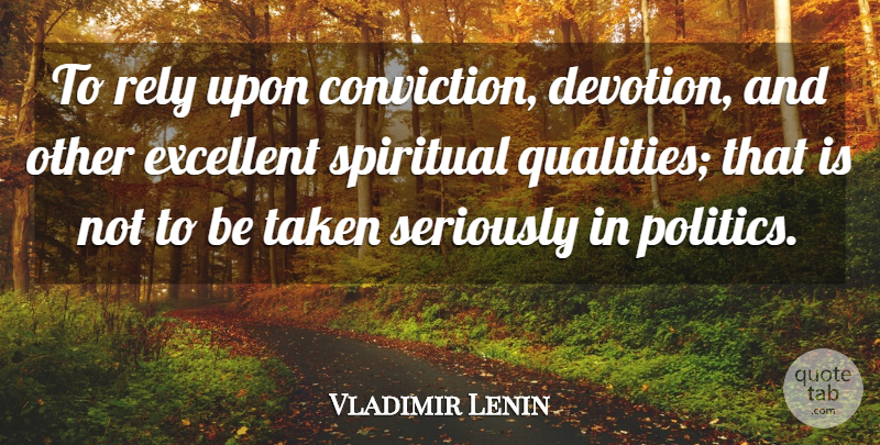 Vladimir Lenin Quote About Spiritual, Taken, Rely Upon: To Rely Upon Conviction Devotion...