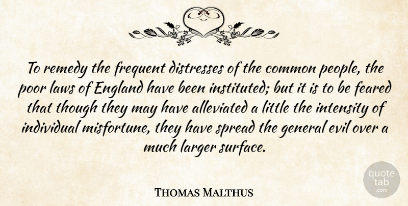 Thomas Malthus Quote About Law, Evil, People: To Remedy The Frequent Distresses...