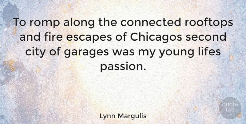 Lynn Margulis Quote About Passion, Cities, Fire: To Romp Along The Connected...