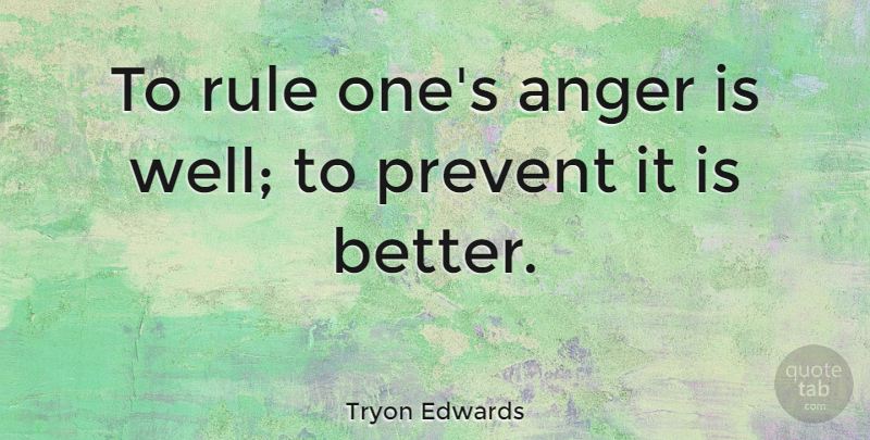 Tryon Edwards Quote About Anger: To Rule Ones Anger Is...