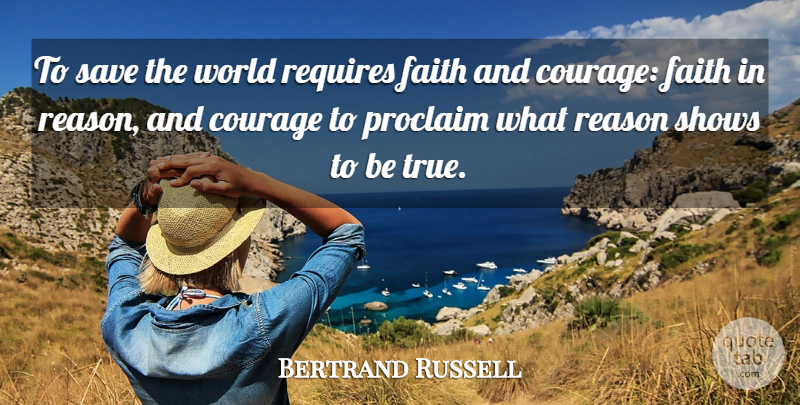 Bertrand Russell Quote About World, Reason, Being True: To Save The World Requires...