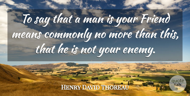 Henry David Thoreau Quote About Friendship, Mean, Men: To Say That A Man...