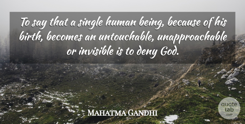 Mahatma Gandhi Quote About God, Birth, Invisible: To Say That A Single...